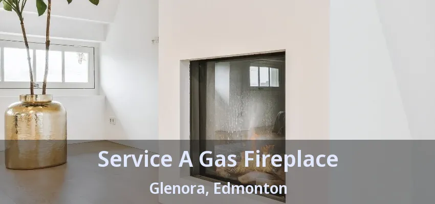 Service A Gas Fireplace Glenora, Edmonton - AB Service A Gas Fireplace Glenora, Edmonton - AB