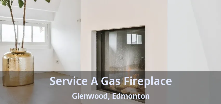 Service A Gas Fireplace Glenwood, Edmonton - AB Service A Gas Fireplace Glenwood, Edmonton - AB