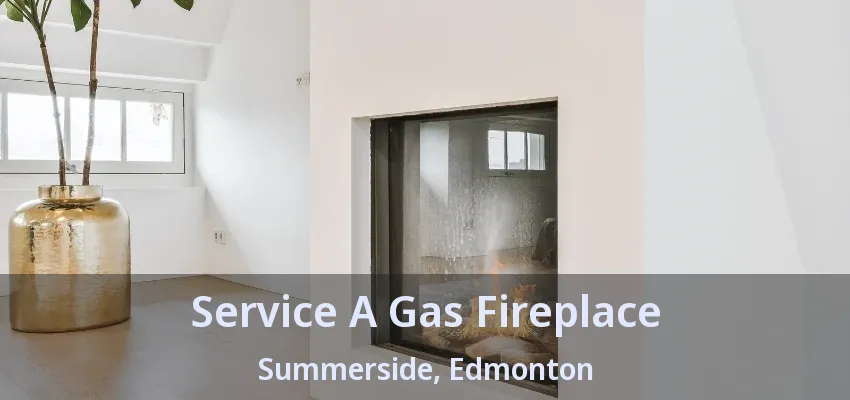 Service A Gas Fireplace Summerside, Edmonton - AB Service A Gas Fireplace Summerside, Edmonton - AB