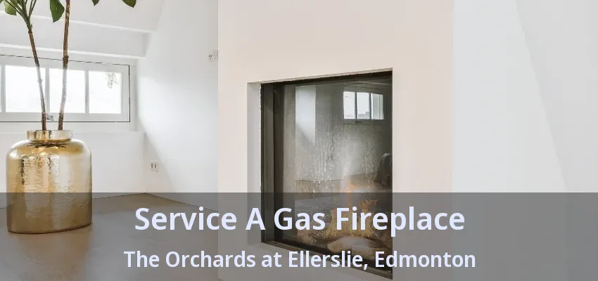 Service A Gas Fireplace The Orchards at Ellerslie, Edmonton - AB Service A Gas Fireplace The Orchards at Ellerslie, Edmonton - AB