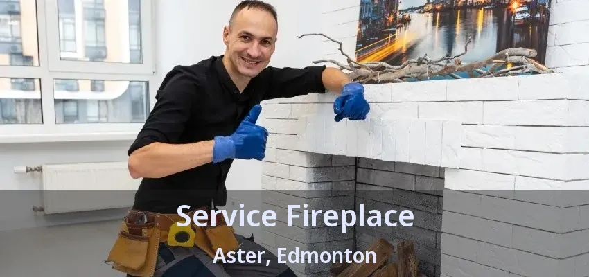 Service Fireplace Aster, Edmonton - AB Service Fireplace Aster, Edmonton - AB