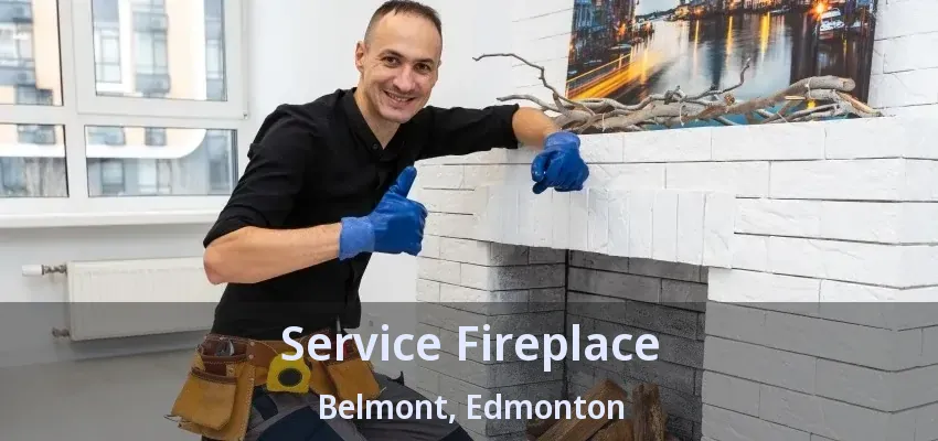 Service Fireplace Belmont, Edmonton - AB Service Fireplace Belmont, Edmonton - AB