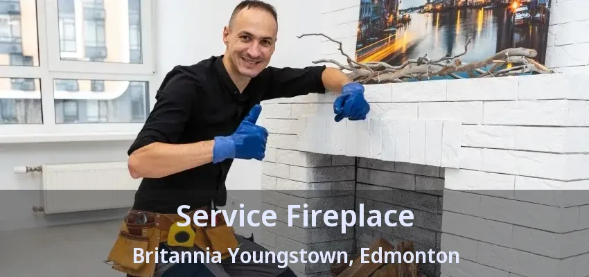 Service Fireplace Britannia Youngstown, Edmonton - AB
