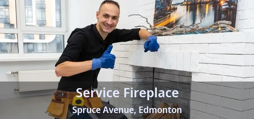 Service Fireplace Spruce Avenue, Edmonton - AB Service Fireplace Spruce Avenue, Edmonton - AB