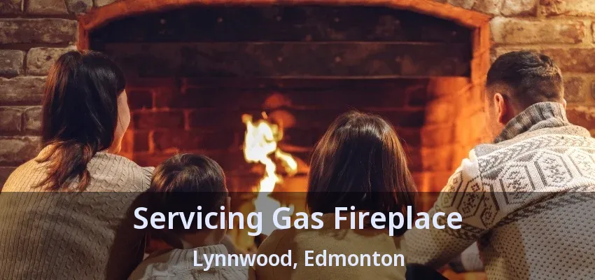 Servicing Gas Fireplace Lynnwood, Edmonton - AB Servicing Gas Fireplace Lynnwood, Edmonton - AB