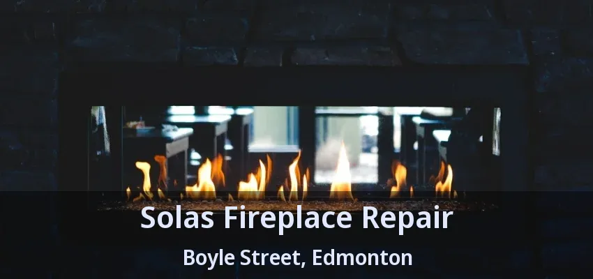 Solas Fireplace Repair Boyle Street, Edmonton - AB Solas Fireplace Repair Boyle Street, Edmonton - AB