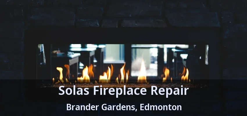 Solas Fireplace Repair Brander Gardens, Edmonton - AB Solas Fireplace Repair Brander Gardens, Edmonton - AB