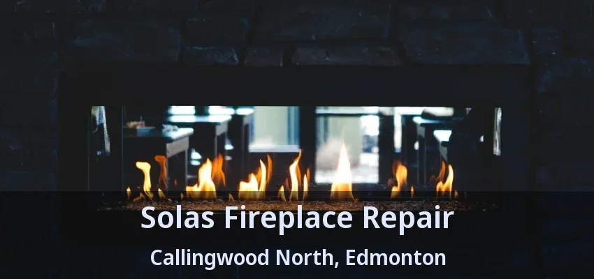 Solas Fireplace Repair Callingwood North, Edmonton - AB Solas Fireplace Repair Callingwood North, Edmonton - AB