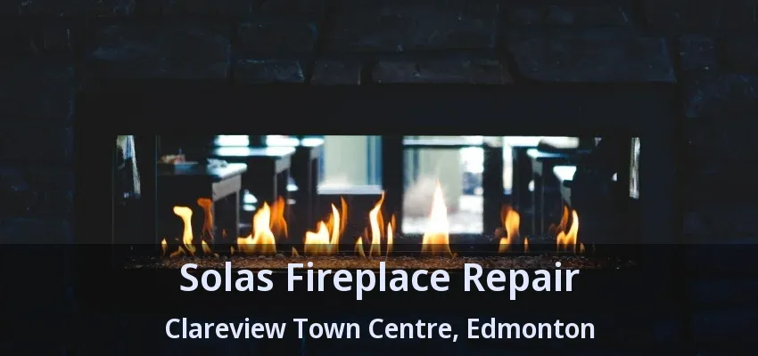 Solas Fireplace Repair Clareview Town Centre, Edmonton - AB