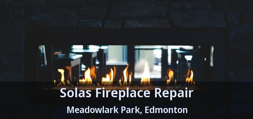 Solas Fireplace Repair Meadowlark Park, Edmonton - AB Solas Fireplace Repair Meadowlark Park, Edmonton - AB
