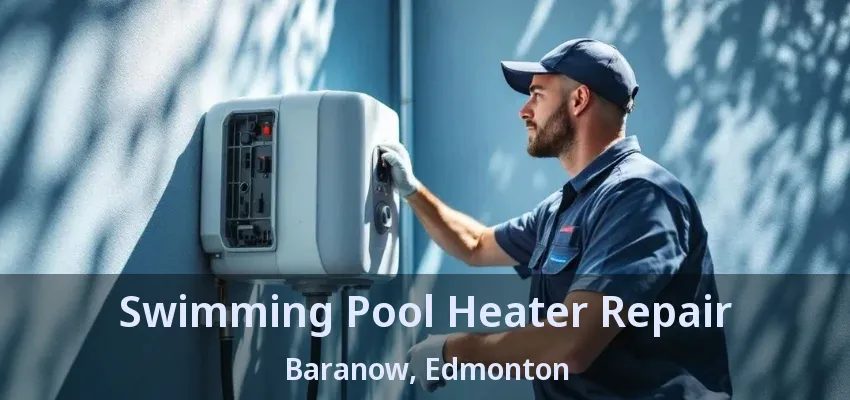Swimming Pool Heater Repair Baranow, Edmonton - AB Swimming Pool Heater Repair Baranow, Edmonton - AB
