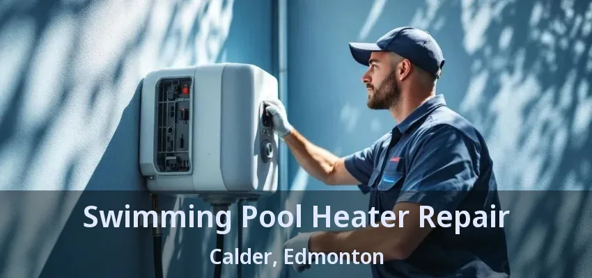 Swimming Pool Heater Repair Calder, Edmonton - AB