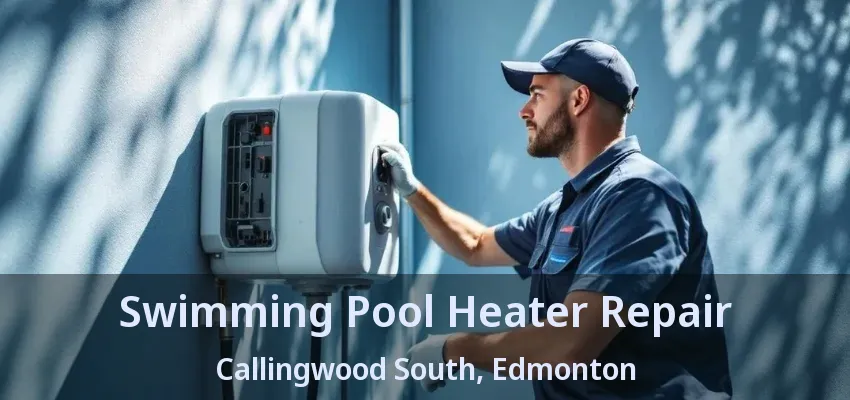 Swimming Pool Heater Repair Callingwood South, Edmonton - AB Swimming Pool Heater Repair Callingwood South, Edmonton - AB