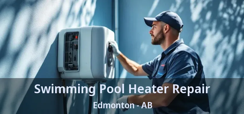 Swimming Pool Heater Repair Edmonton - AB
