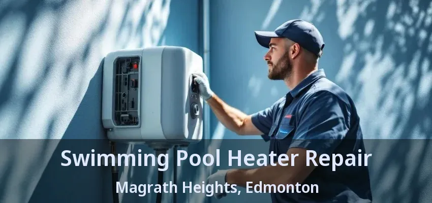Swimming Pool Heater Repair Magrath Heights, Edmonton - AB Swimming Pool Heater Repair Magrath Heights, Edmonton - AB