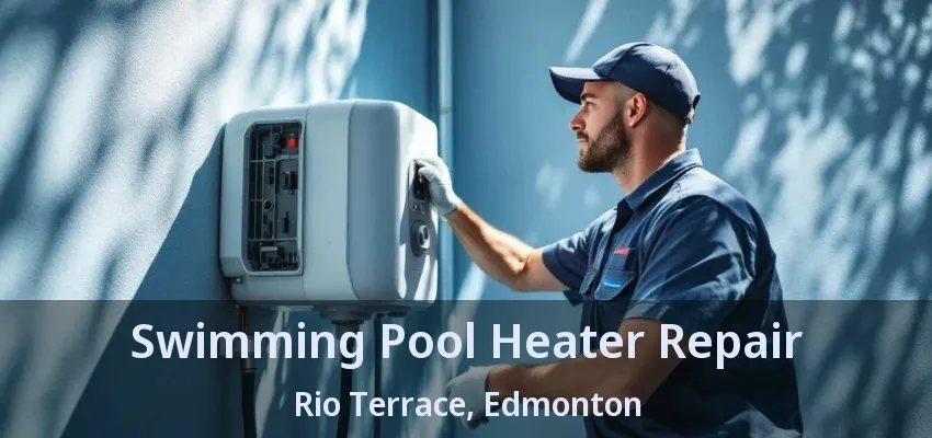 Swimming Pool Heater Repair Rio Terrace, Edmonton - AB Swimming Pool Heater Repair Rio Terrace, Edmonton - AB