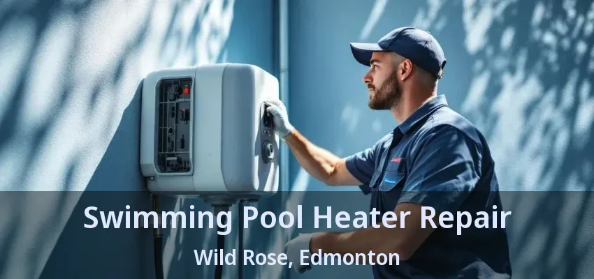 Swimming Pool Heater Repair Wild Rose, Edmonton - AB Swimming Pool Heater Repair Wild Rose, Edmonton - AB