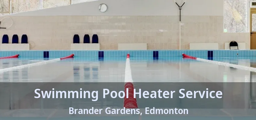 Swimming Pool Heater Service Brander Gardens, Edmonton - AB Swimming Pool Heater Service Brander Gardens, Edmonton - AB
