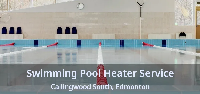 Swimming Pool Heater Service Callingwood South, Edmonton - AB Swimming Pool Heater Service Callingwood South, Edmonton - AB