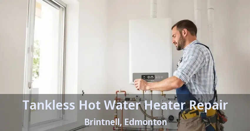 Tankless Hot Water Heater Repair Brintnell, Edmonton - AB Tankless Hot Water Heater Repair Brintnell, Edmonton - AB