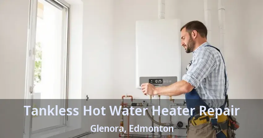 Tankless Hot Water Heater Repair Glenora, Edmonton - AB Tankless Hot Water Heater Repair Glenora, Edmonton - AB