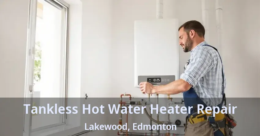 Tankless Hot Water Heater Repair Lakewood, Edmonton - AB