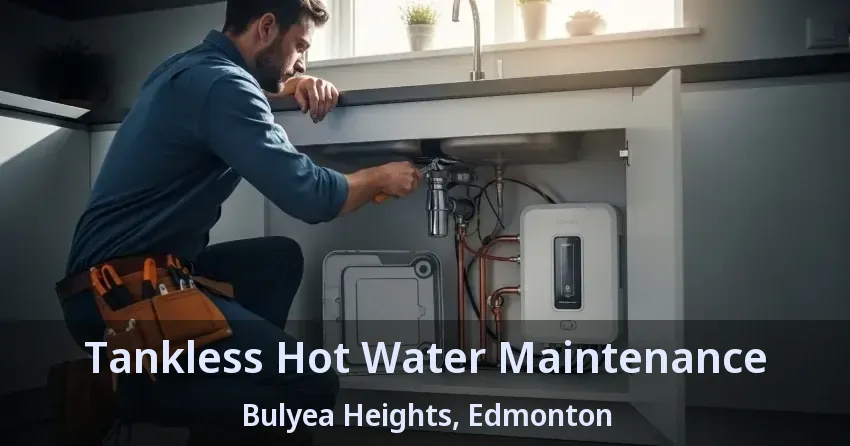 Tankless Hot Water Maintenance Bulyea Heights, Edmonton - AB Tankless Hot Water Maintenance Bulyea Heights, Edmonton - AB
