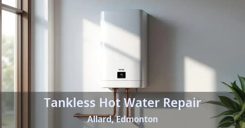 Tankless Hot Water Repair Allard, Edmonton - AB Tankless Hot Water Repair Allard, Edmonton - AB