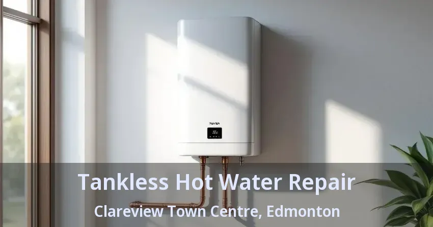 Tankless Hot Water Repair Clareview Town Centre, Edmonton - AB Tankless Hot Water Repair Clareview Town Centre, Edmonton - AB