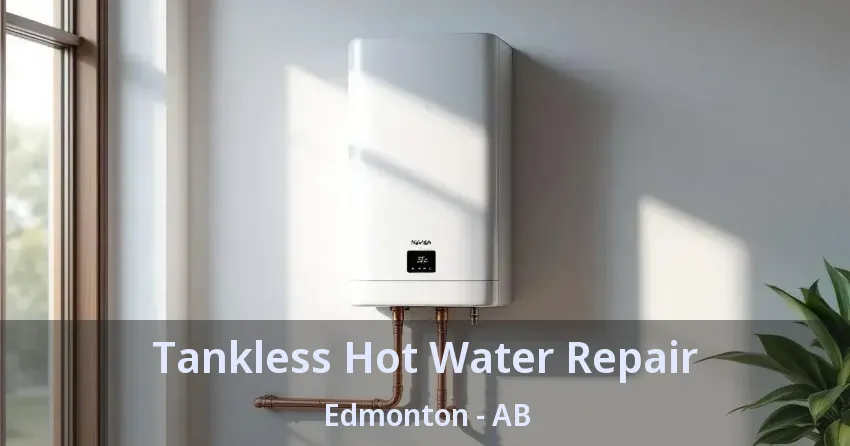 Tankless Hot Water Repair Edmonton - AB Tankless Hot Water Repair Edmonton - AB