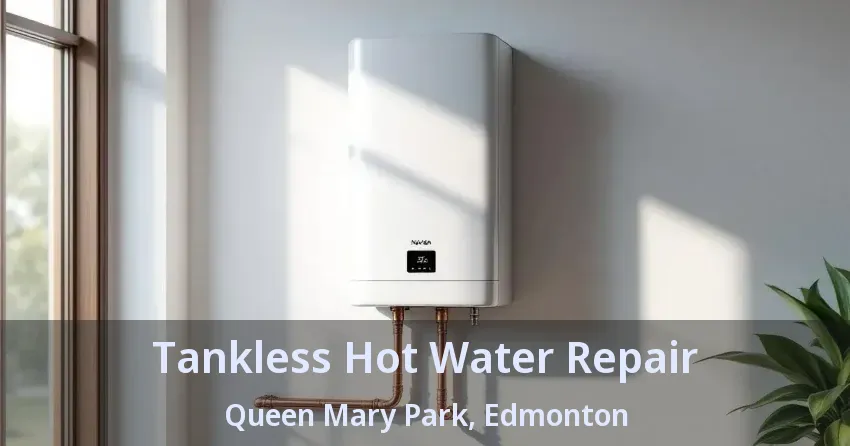 Tankless Hot Water Repair Queen Mary Park, Edmonton - AB Tankless Hot Water Repair Queen Mary Park, Edmonton - AB