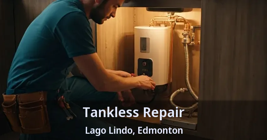 Tankless Repair Lago Lindo, Edmonton - AB Tankless Repair Lago Lindo, Edmonton - AB