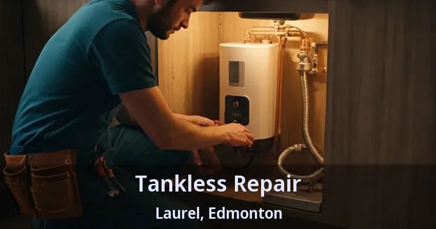 Tankless Repair Laurel, Edmonton - AB Tankless Repair Laurel, Edmonton - AB