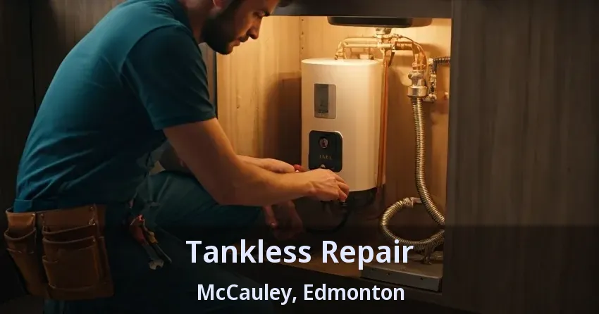 Tankless Repair McCauley, Edmonton - AB Tankless Repair McCauley, Edmonton - AB