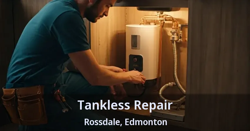 Tankless Repair Rossdale, Edmonton - AB Tankless Repair Rossdale, Edmonton - AB