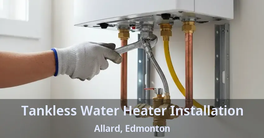 Tankless Water Heater Installation Allard, Edmonton - AB Tankless Water Heater Installation Allard, Edmonton - AB