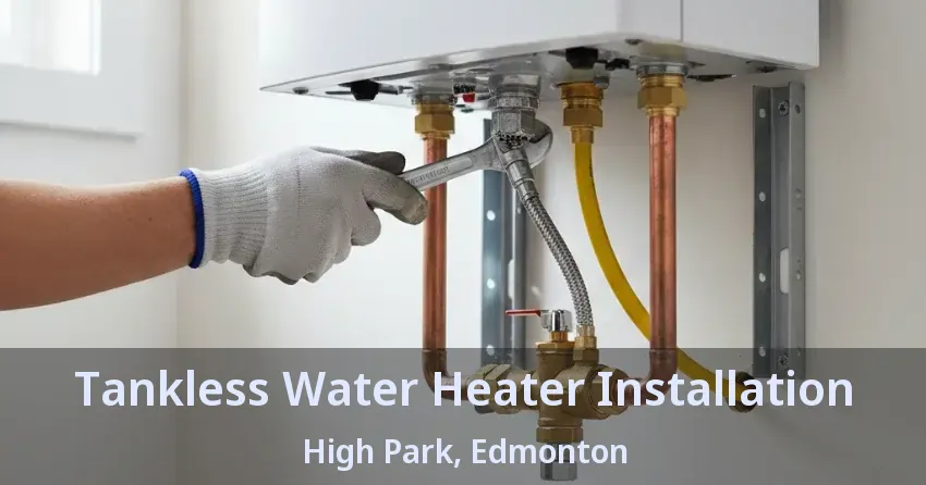 Tankless Water Heater Installation High Park, Edmonton - AB Tankless Water Heater Installation High Park, Edmonton - AB