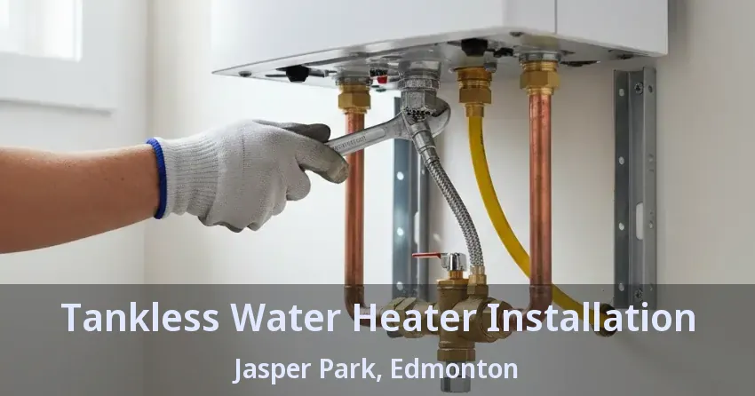 Tankless Water Heater Installation Jasper Park, Edmonton - AB Tankless Water Heater Installation Jasper Park, Edmonton - AB