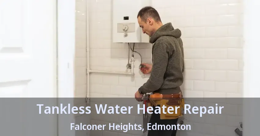 Tankless Water Heater Repair Falconer Heights, Edmonton - AB Tankless Water Heater Repair Falconer Heights, Edmonton - AB