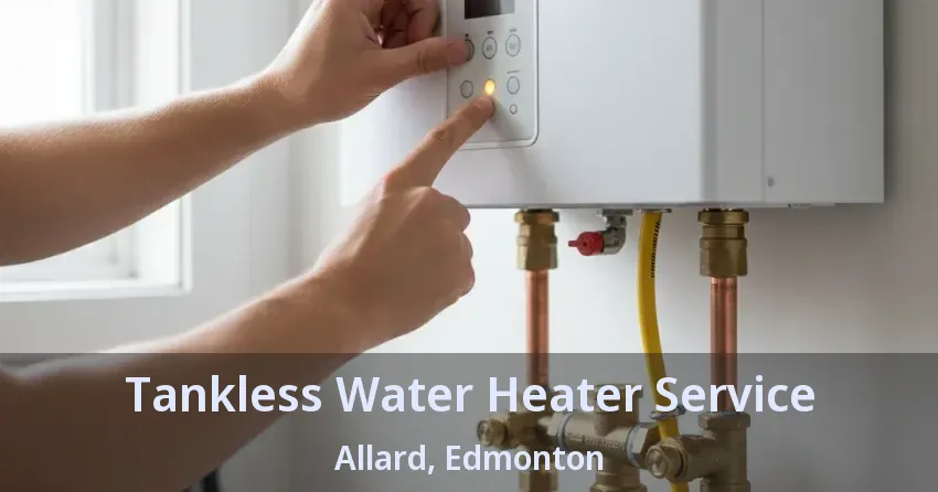 Tankless Water Heater Service Allard, Edmonton - AB