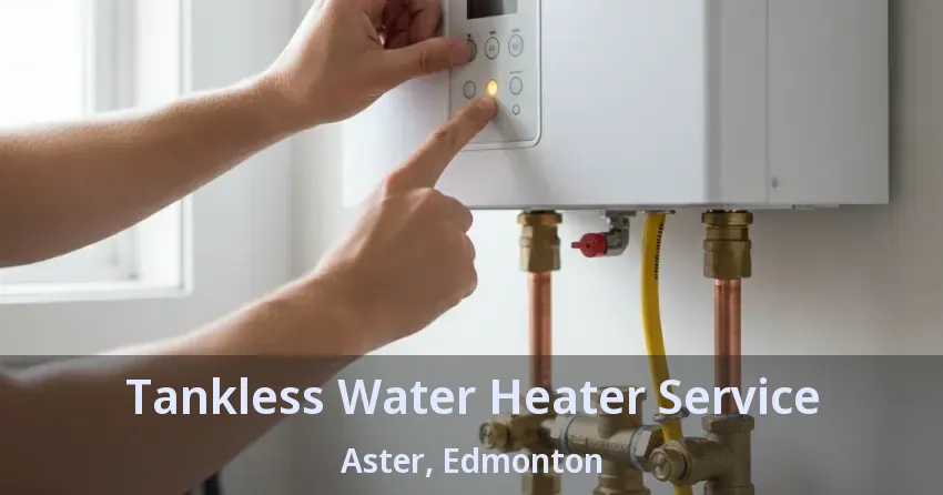 Tankless Water Heater Service Aster, Edmonton - AB Tankless Water Heater Service Aster, Edmonton - AB