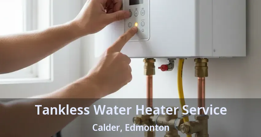 Tankless Water Heater Service Calder, Edmonton - AB