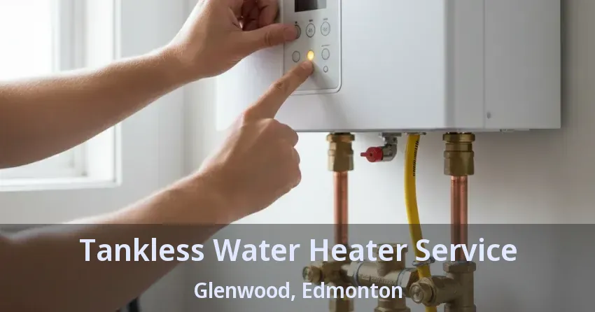 Tankless Water Heater Service Glenwood, Edmonton - AB Tankless Water Heater Service Glenwood, Edmonton - AB