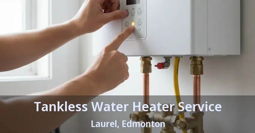 Tankless Water Heater Service Laurel, Edmonton - AB Tankless Water Heater Service Laurel, Edmonton - AB