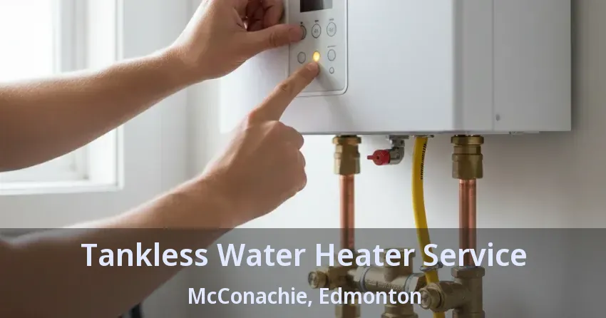 Tankless Water Heater Service McConachie, Edmonton - AB Tankless Water Heater Service McConachie, Edmonton - AB