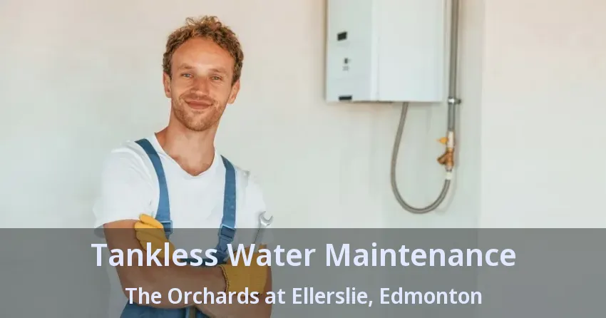 Tankless Water Maintenance The Orchards at Ellerslie, Edmonton - AB Tankless Water Maintenance The Orchards at Ellerslie, Edmonton - AB