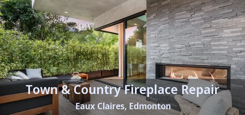 Town & Country Fireplace Repair Eaux Claires, Edmonton - AB Town & Country Fireplace Repair Eaux Claires, Edmonton - AB