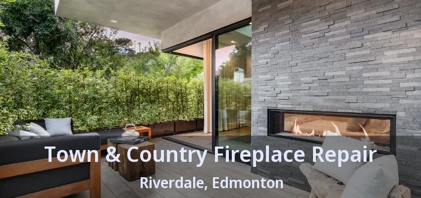 Town & Country Fireplace Repair Riverdale, Edmonton - AB Town & Country Fireplace Repair Riverdale, Edmonton - AB
