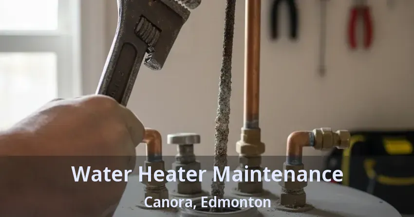 Water Heater Maintenance Canora, Edmonton - AB Water Heater Maintenance Canora, Edmonton - AB
