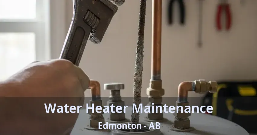 Water Heater Maintenance Edmonton - AB Water Heater Maintenance Edmonton - AB